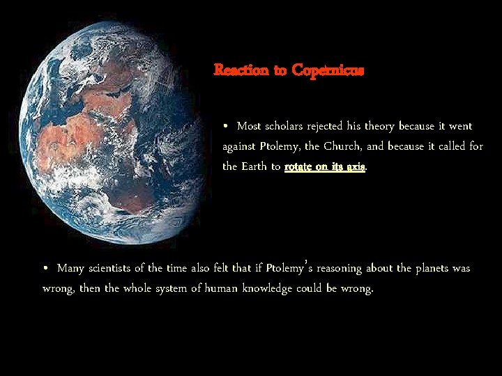 Reaction to Copernicus • Most scholars rejected his theory because it went against Ptolemy,