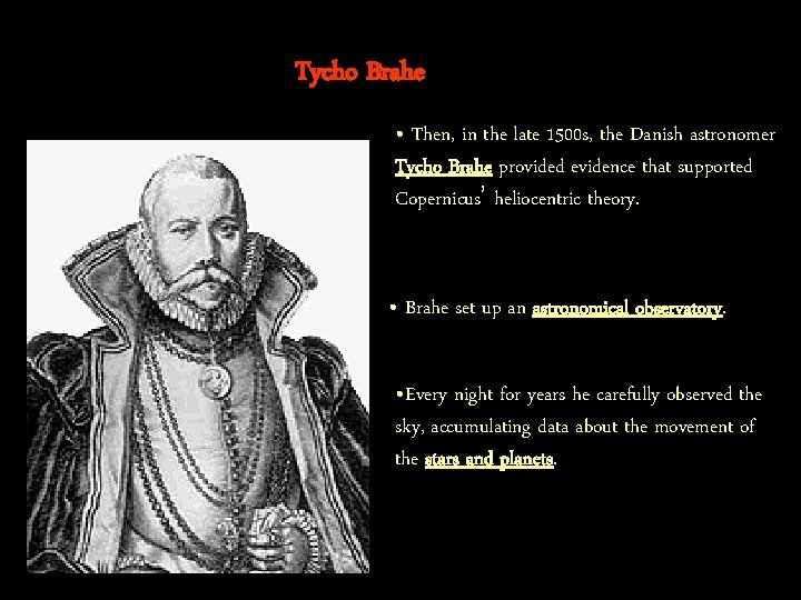 Tycho Brahe • Then, in the late 1500 s, the Danish astronomer Tycho Brahe