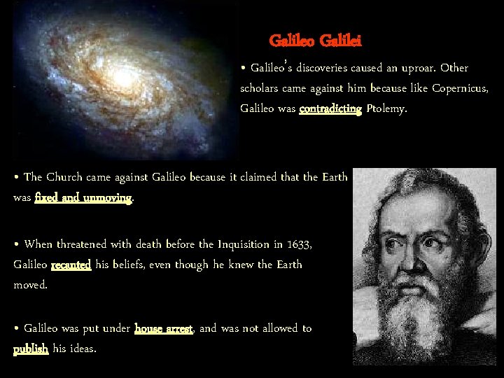 Galileo Galilei • Galileo’s discoveries caused an uproar. Other scholars came against him because