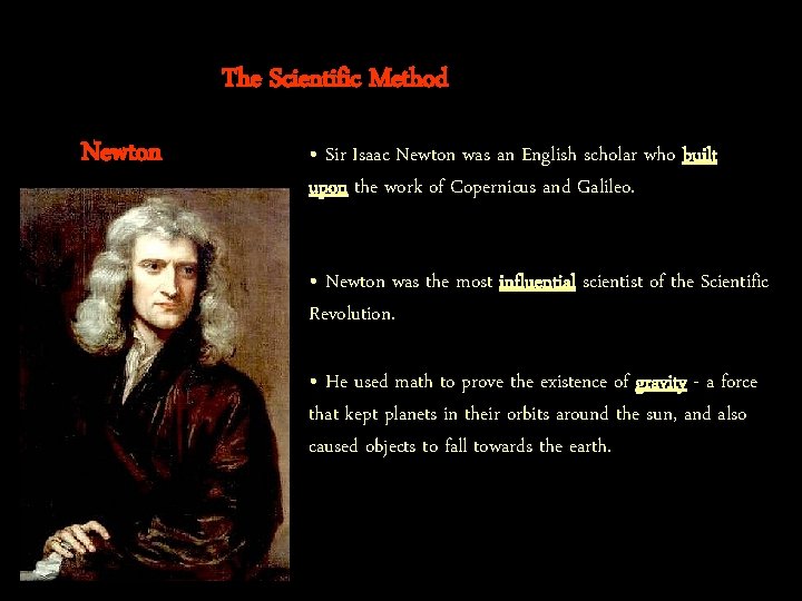 The Scientific Method Newton • Sir Isaac Newton was an English scholar who built