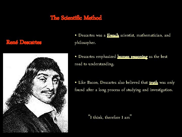 The Scientific Method René Descartes • Descartes was a French scientist, mathematician, and philosopher.