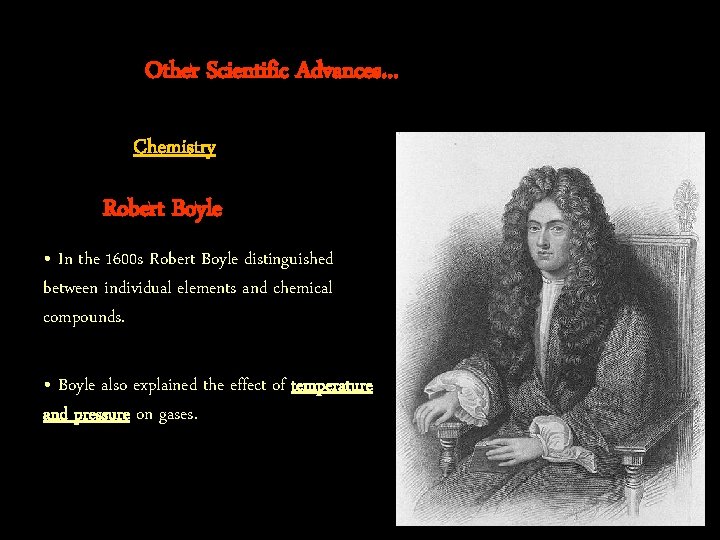 Other Scientific Advances… Chemistry Robert Boyle • In the 1600 s Robert Boyle distinguished