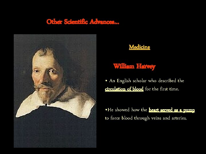 Other Scientific Advances… Medicine William Harvey • An English scholar who described the circulation