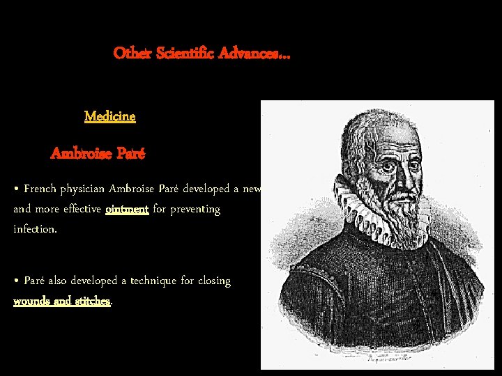 Other Scientific Advances… Medicine Ambroise Paré • French physician Ambroise Paré developed a new