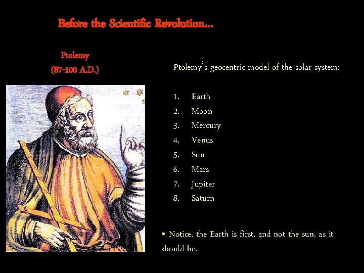 Before the Scientific Revolution… Ptolemy (87 -100 A. D. ) Ptolemy’s geocentric model of