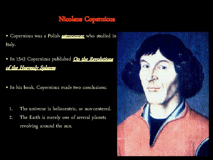 Nicolaus Copernicus • Copernicus was a Polish astronomer who studied in Italy. • In