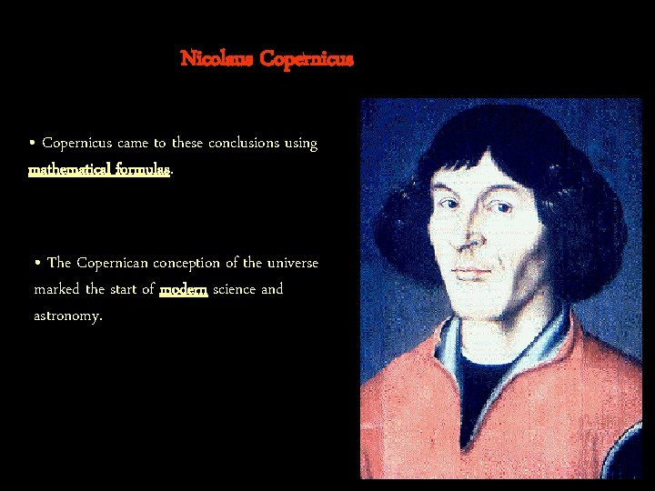 Nicolaus Copernicus • Copernicus came to these conclusions using mathematical formulas. • The Copernican