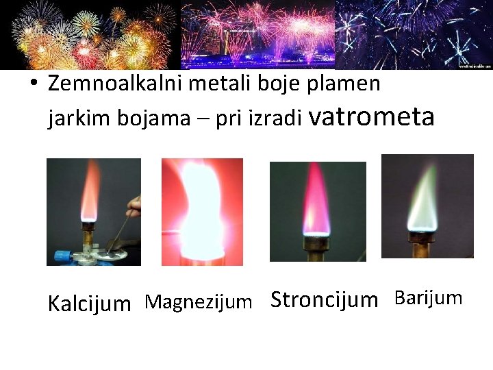 • Zemnoalkalni metali boje plamen jarkim bojama – pri izradi vatrometa Kalcijum Magnezijum • Zemnoalkalni metali boje plamen jarkim bojama – pri izradi vatrometa Kalcijum Magnezijum