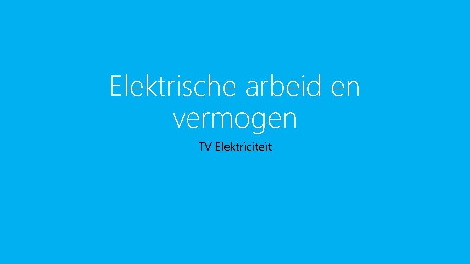 Elektrische arbeid en vermogen TV Elektriciteit 