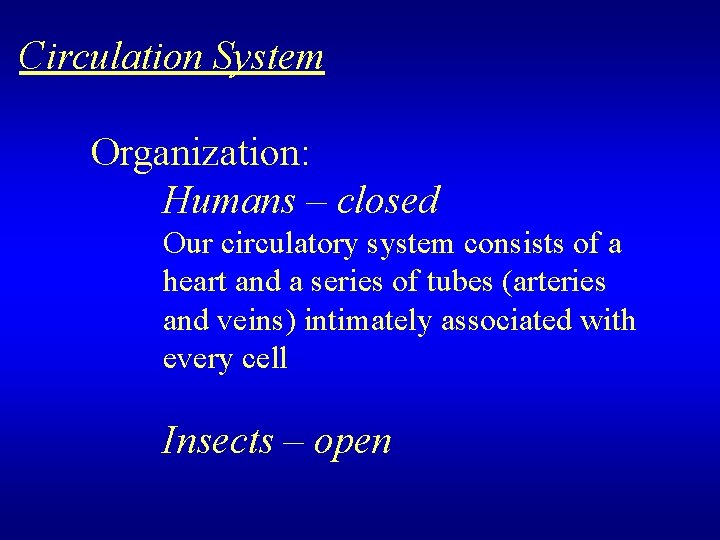Circulation System Organization: Humans – closed Our circulatory system consists of a heart and
