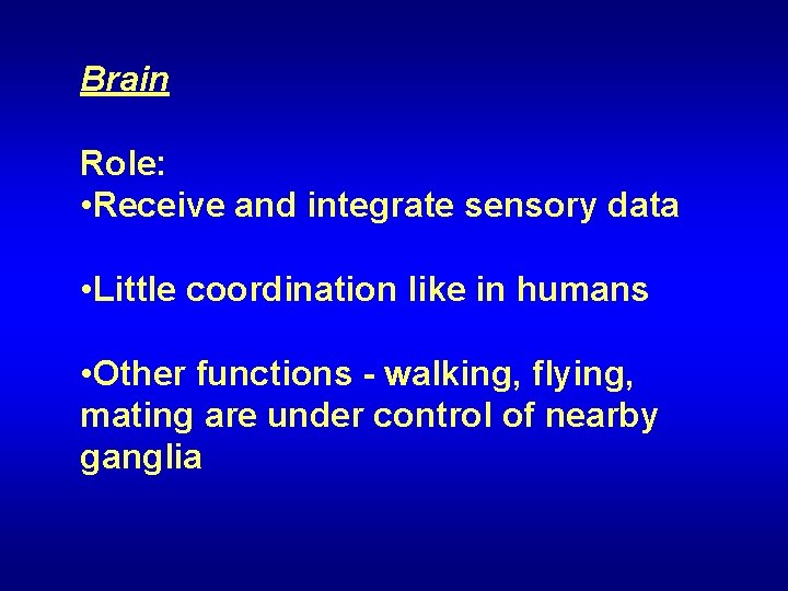 Brain Role: • Receive and integrate sensory data • Little coordination like in humans