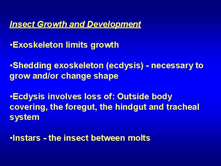Insect Growth and Development • Exoskeleton limits growth • Shedding exoskeleton (ecdysis) - necessary