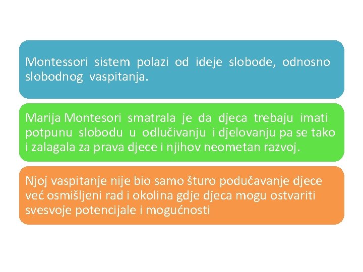 Montessori sistem polazi od ideje slobode, odnosno slobodnog vaspitanja. Marija Montesori smatrala je da