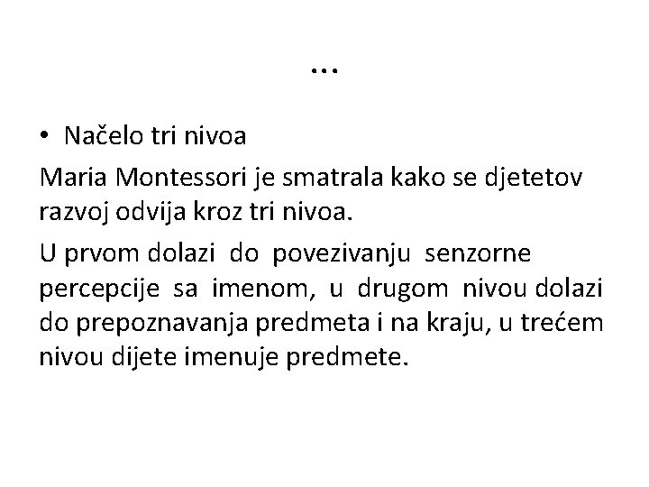 . . . • Načelo tri nivoa Maria Montessori je smatrala kako se djetetov