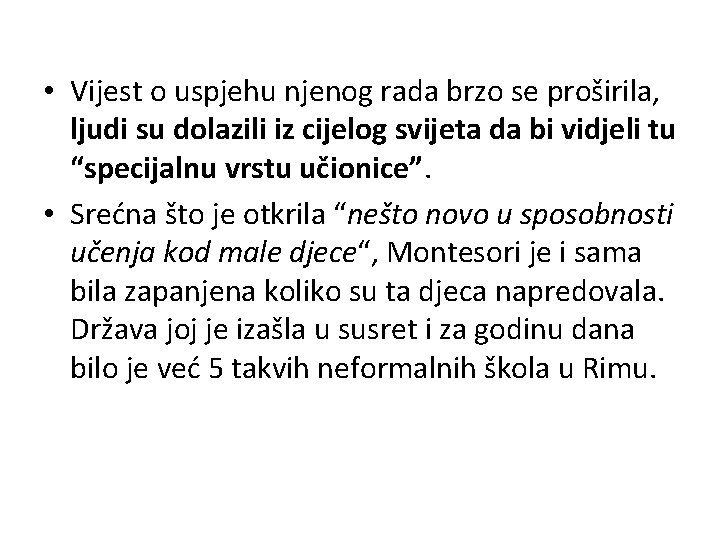  • Vijest o uspjehu njenog rada brzo se proširila, ljudi su dolazili iz