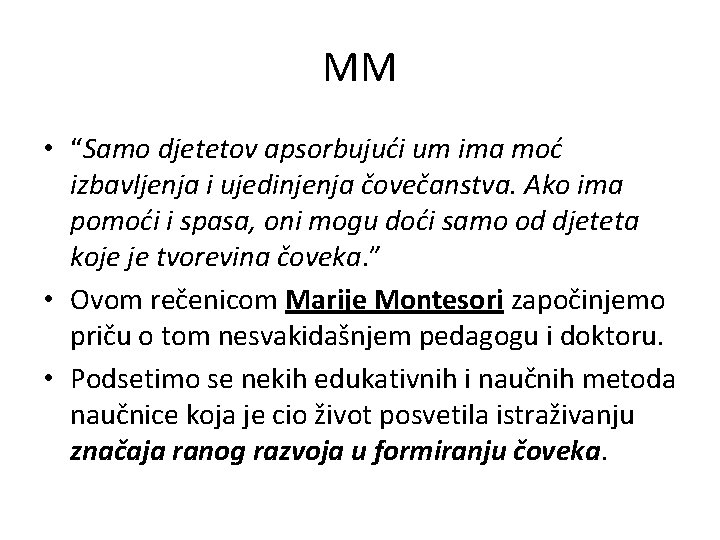 MM • “Samo djetetov apsorbujući um ima moć izbavljenja i ujedinjenja čovečanstva. Ako ima