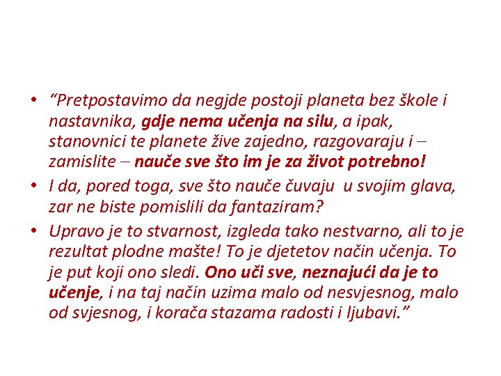  • “Pretpostavimo da negjde postoji planeta bez škole i nastavnika, gdje nema učenja