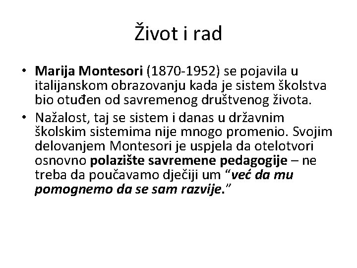 Život i rad • Marija Montesori (1870 -1952) se pojavila u italijanskom obrazovanju kada