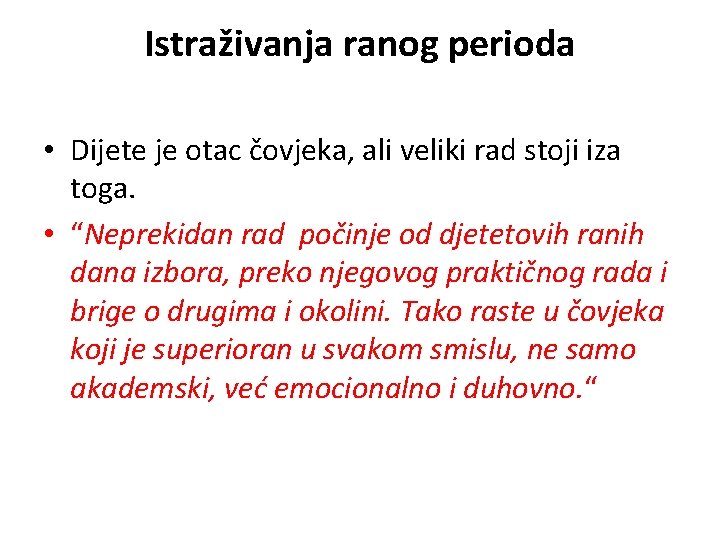 Istraživanja ranog perioda • Dijete je otac čovjeka, ali veliki rad stoji iza toga.