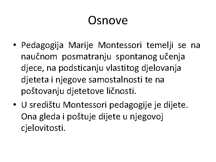 Osnove • Pedagogija Marije Montessori temelji se na naučnom posmatranju spontanog učenja djece, na