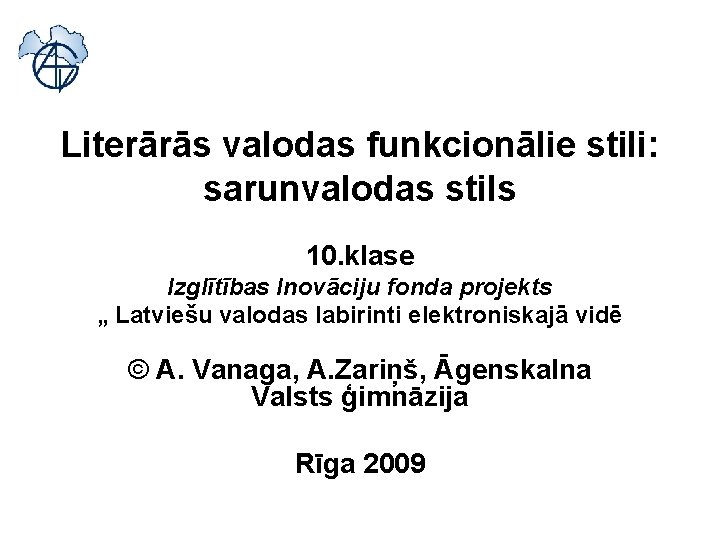 Literārās valodas funkcionālie stili: sarunvalodas stils 10. klase Izglītības Inovāciju fonda projekts „ Latviešu