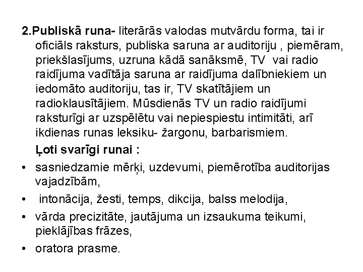 2. Publiskā runa- literārās valodas mutvārdu forma, tai ir oficiāls raksturs, publiska saruna ar