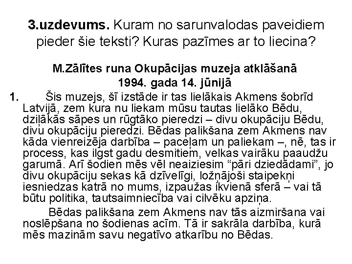 3. uzdevums. Kuram no sarunvalodas paveidiem pieder šie teksti? Kuras pazīmes ar to liecina?