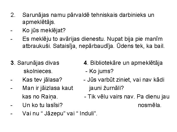 2. - Sarunājas namu pārvaldē tehniskais darbinieks un apmeklētājs. Ko jūs meklējat? Es meklēju