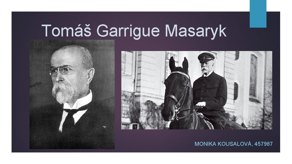 Tomáš Garrigue Masaryk MONIKA KOUSALOVÁ, 457987 