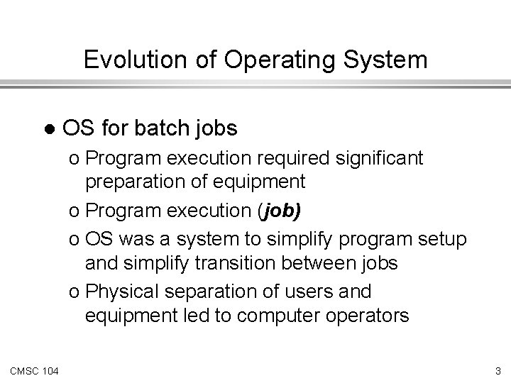 Evolution of Operating System l OS for batch jobs o Program execution required significant