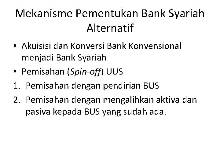 Mekanisme Pementukan Bank Syariah Alternatif • Akuisisi dan Konversi Bank Konvensional menjadi Bank Syariah