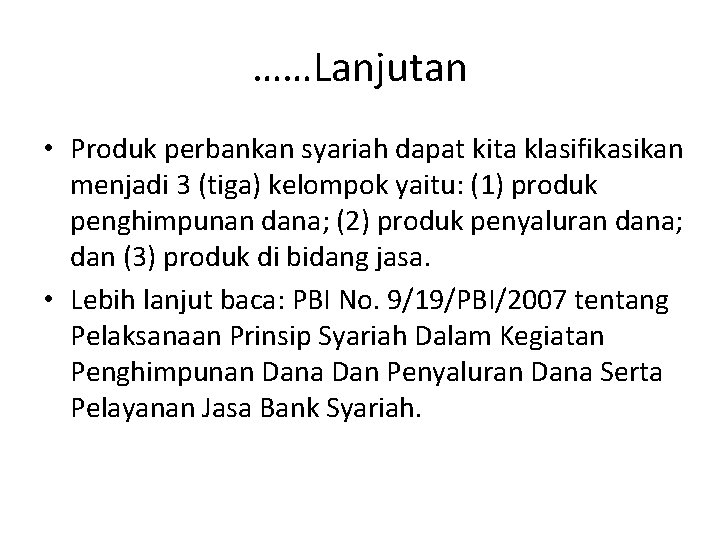 ……Lanjutan • Produk perbankan syariah dapat kita klasifikasikan menjadi 3 (tiga) kelompok yaitu: (1)