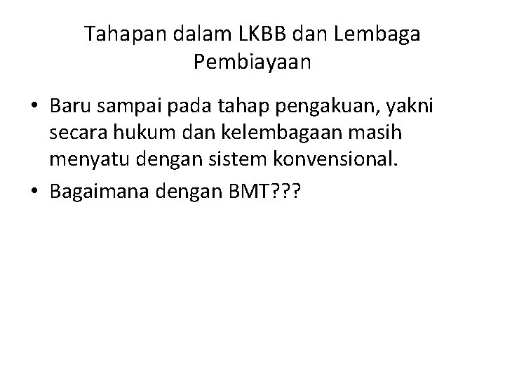 Tahapan dalam LKBB dan Lembaga Pembiayaan • Baru sampai pada tahap pengakuan, yakni secara