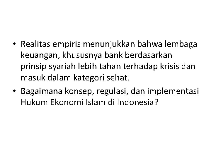  • Realitas empiris menunjukkan bahwa lembaga keuangan, khususnya bank berdasarkan prinsip syariah lebih