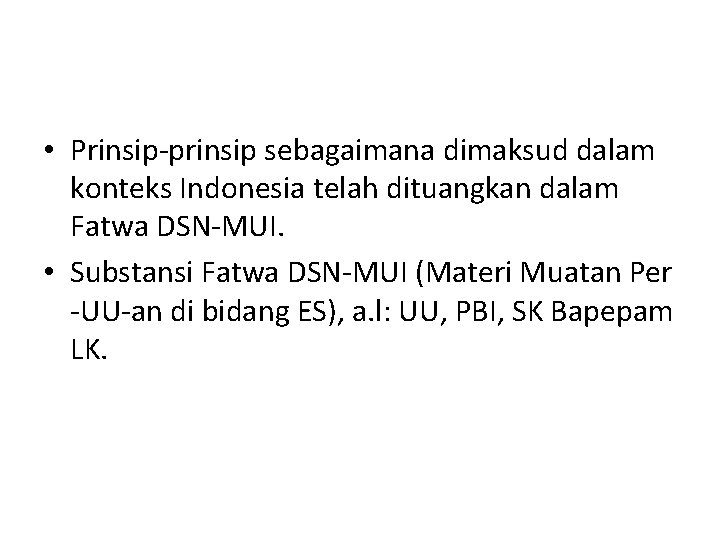  • Prinsip-prinsip sebagaimana dimaksud dalam konteks Indonesia telah dituangkan dalam Fatwa DSN-MUI. •