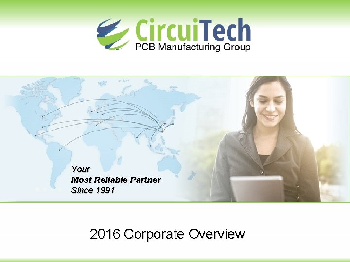 Your Most Reliable Partner Since 1991 2016 Corporate Overview 