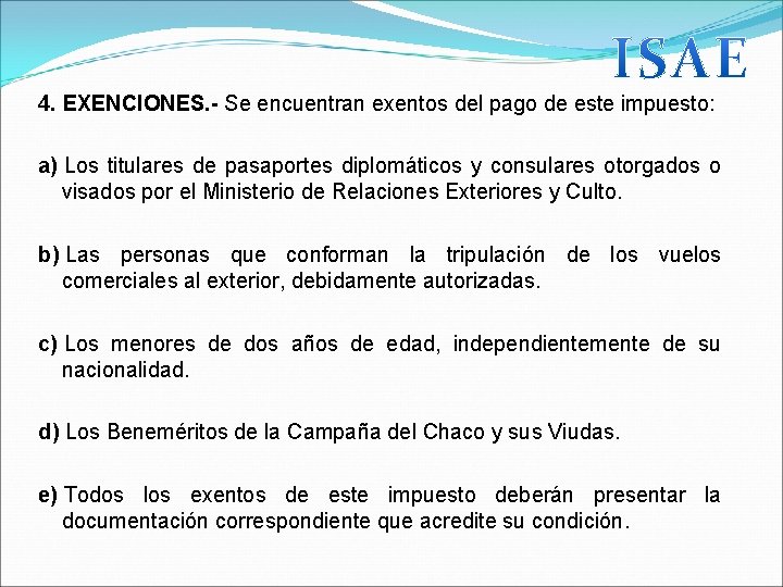 4. EXENCIONES. - Se encuentran exentos del pago de este impuesto: a) Los titulares