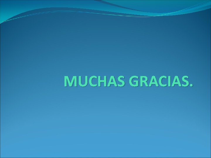 MUCHAS GRACIAS. 