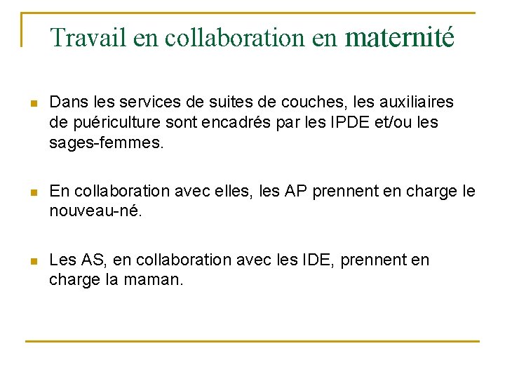 Travail en collaboration en maternité n Dans les services de suites de couches, les