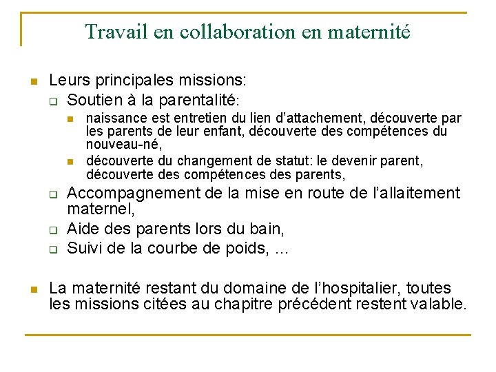 Travail en collaboration en maternité n Leurs principales missions: q Soutien à la parentalité: