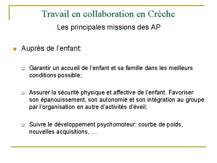 Travail en collaboration en Crèche Les principales missions des AP n Auprès de l’enfant: