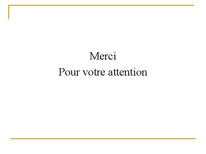 Merci Pour votre attention 