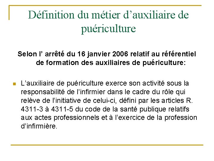 Définition du métier d’auxiliaire de puériculture Selon l’ arrêté du 16 janvier 2006 relatif