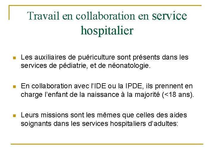 Travail en collaboration en service hospitalier n Les auxiliaires de puériculture sont présents dans