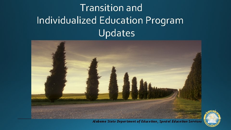  Transition and Individualized Education Program Updates Alabama State Department of Education, Special Education
