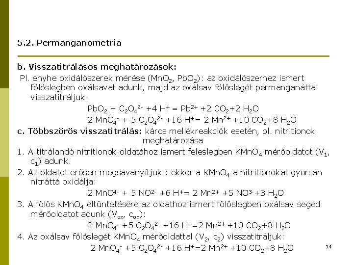 5. 2. Permanganometria b. Visszatitrálásos meghatározások: Pl. enyhe oxidálószerek mérése (Mn. O 2, Pb.