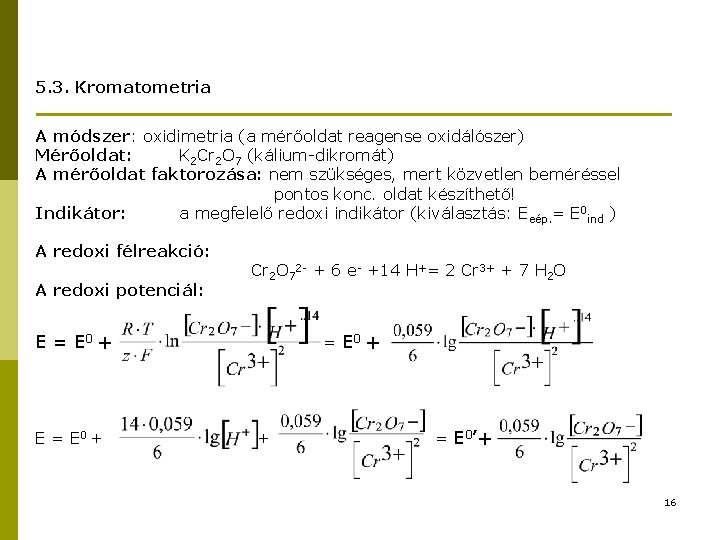 5. 3. Kromatometria A módszer: oxidimetria (a mérőoldat reagense oxidálószer) Mérőoldat: K 2 Cr