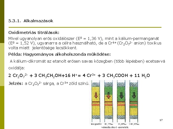 5. 3. 1. Alkalmazások Oxidimetriás titrálások: Mivel ugyanolyan erős oxidálószer (E 0 = 1,
