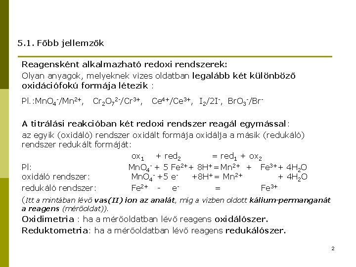 5. 1. Főbb jellemzők Reagensként alkalmazható redoxi rendszerek: Olyan anyagok, melyeknek vizes oldatban legalább