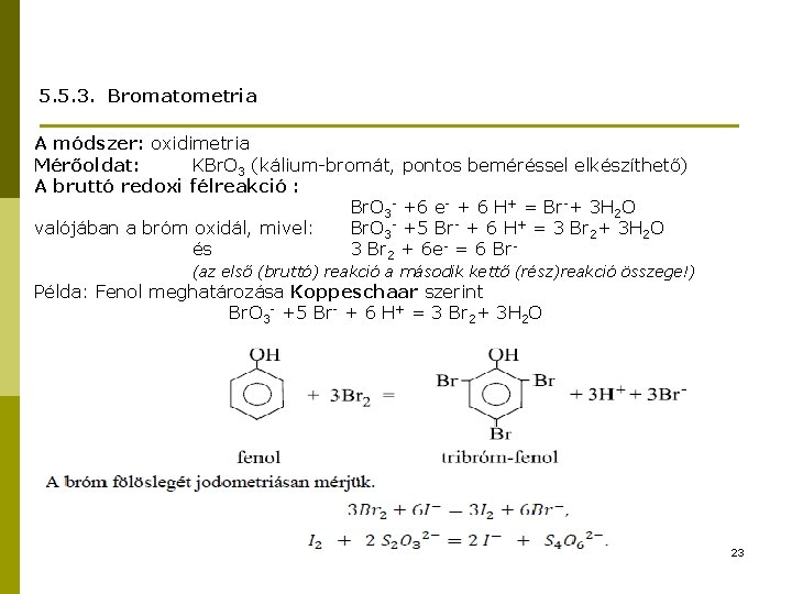 5. 5. 3. Bromatometria A módszer: oxidimetria Mérőoldat: KBr. O 3 (kálium-bromát, pontos beméréssel